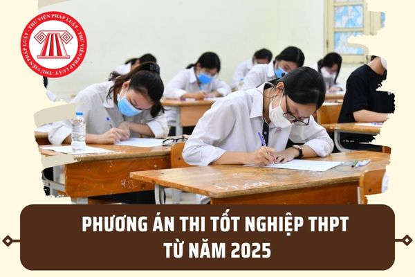 Quyết đinh V/v phê duyệt "Phương án tổ chức Kỳ thi và xét công nhận tốt nghiệp trung học phổ thông từ năm 2025"